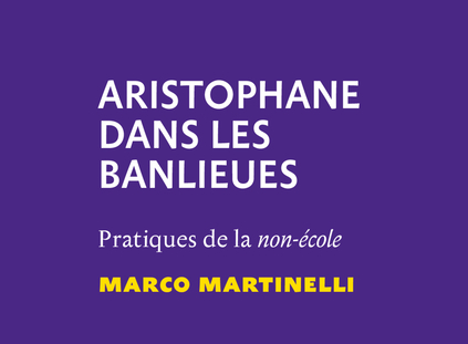 Aristophane dans les banlieues, Pratiques de la non-école de Marco&nbsp;Martinelli