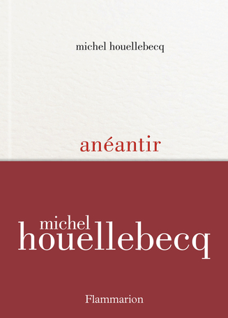 Pensées sauvages sur  « Anéantir » de Michel Houellebecq – parution janvier 2022, éditions&nbsp;Flammarion
